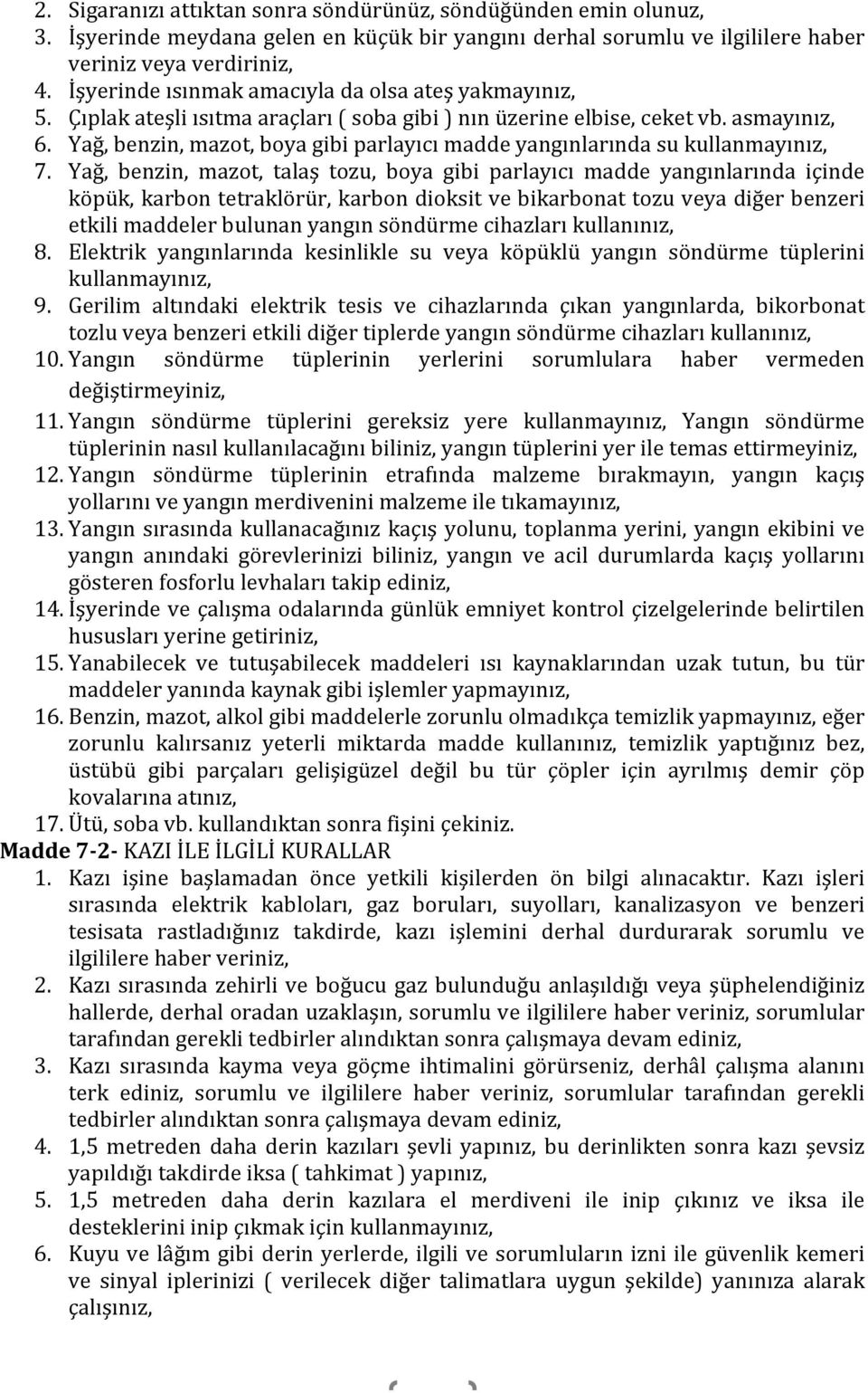 Yağ, benzin, mazot, boya gibi parlayıcı madde yangınlarında su kullanmayınız, 7.