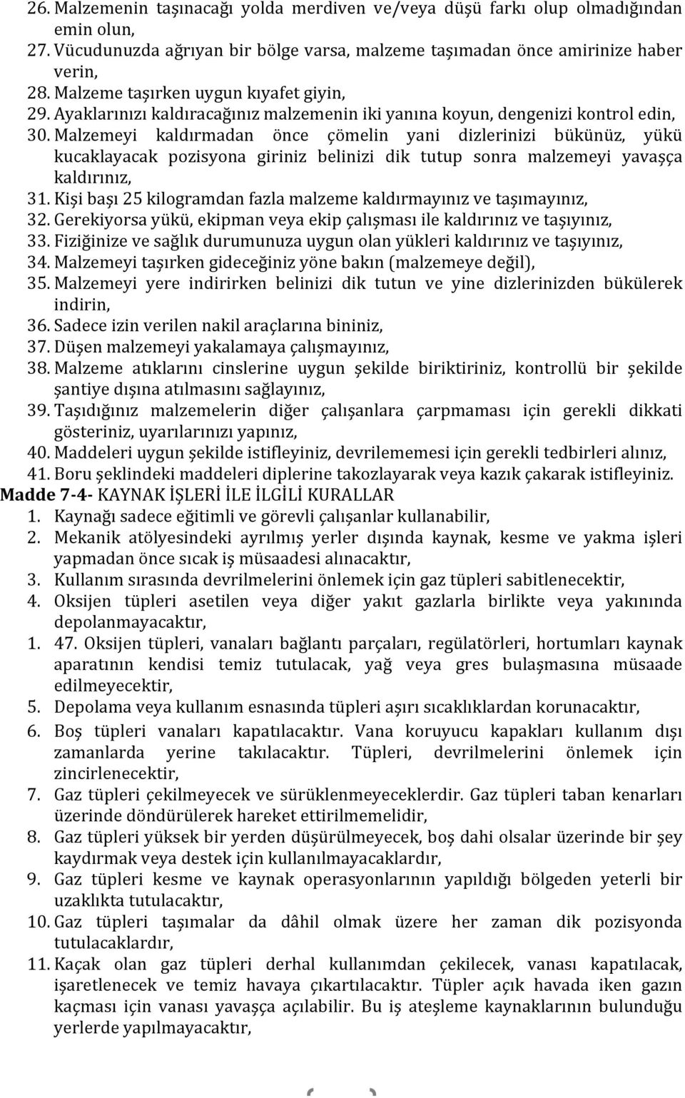 Malzemeyi kaldırmadan önce çömelin yani dizlerinizi bükünüz, yükü kucaklayacak pozisyona giriniz belinizi dik tutup sonra malzemeyi yavaşça kaldırınız, 31.