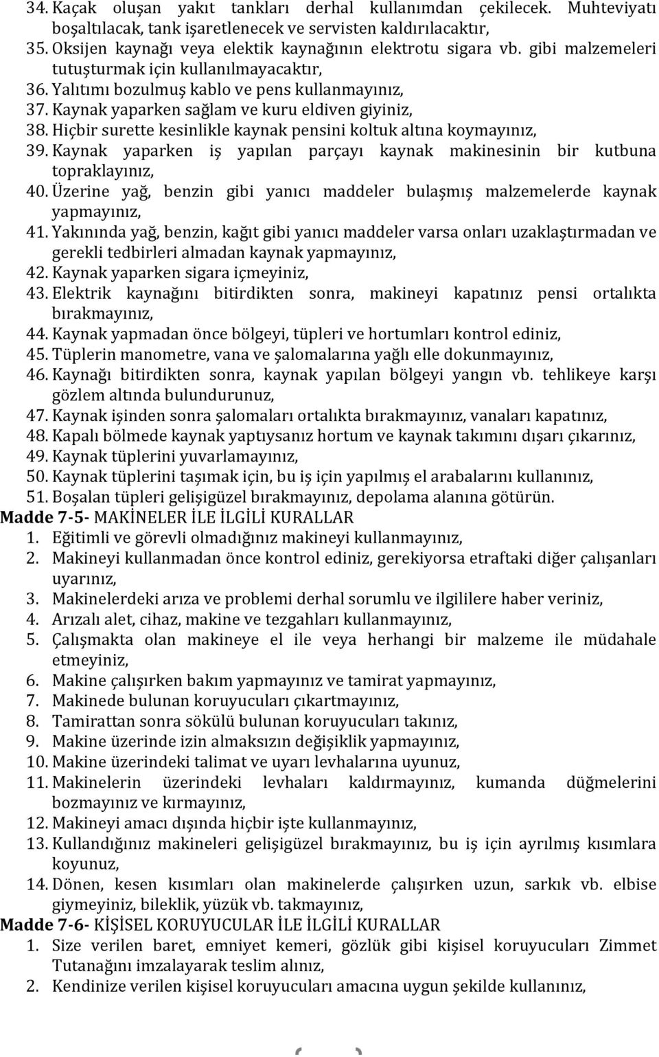 Kaynak yaparken sağlam ve kuru eldiven giyiniz, 38. Hiçbir surette kesinlikle kaynak pensini koltuk altına koymayınız, 39.