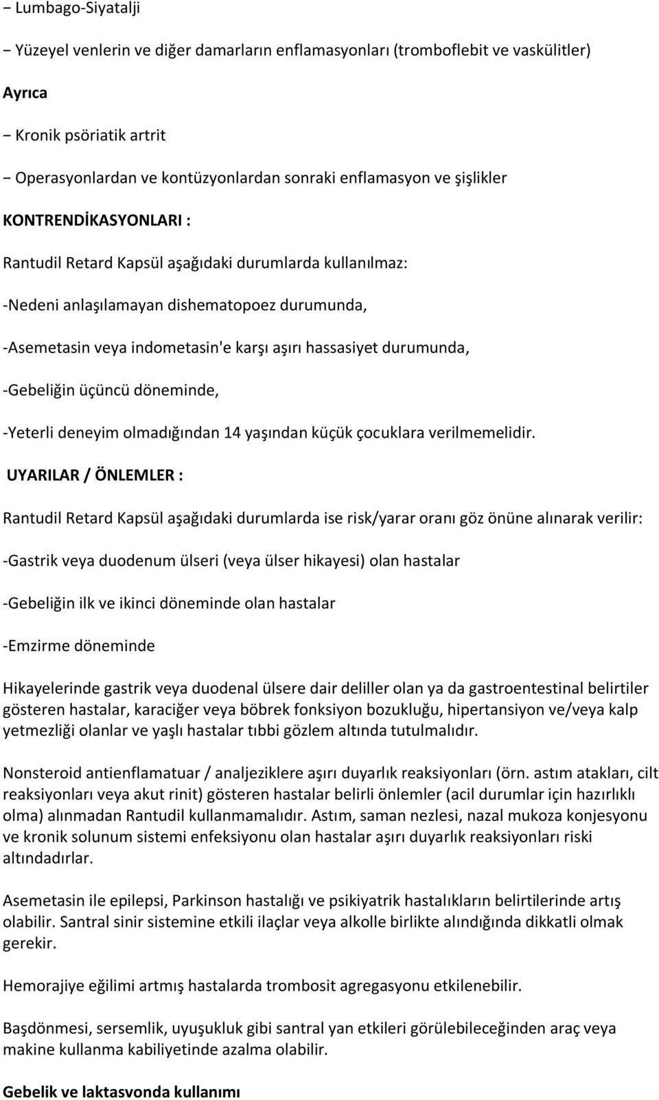 -Gebeliğin üçüncü döneminde, -Yeterli deneyim olmadığından 14 yaşından küçük çocuklara verilmemelidir.