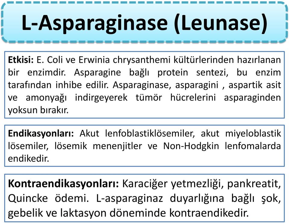 Asparaginase, asparagini, aspartik asit ve amonyağı indirgeyerek tümör hücrelerini asparaginden yoksun bırakır.