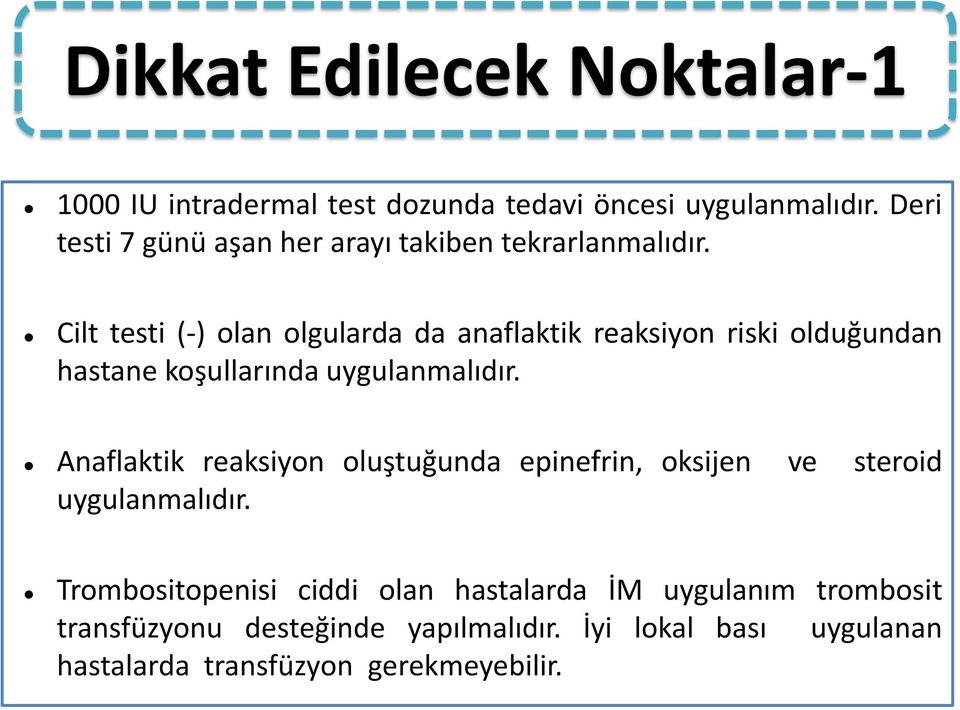 Cilt testi (-) olan olgularda da anaflaktik reaksiyon riski olduğundan hastane koşullarında uygulanmalıdır.