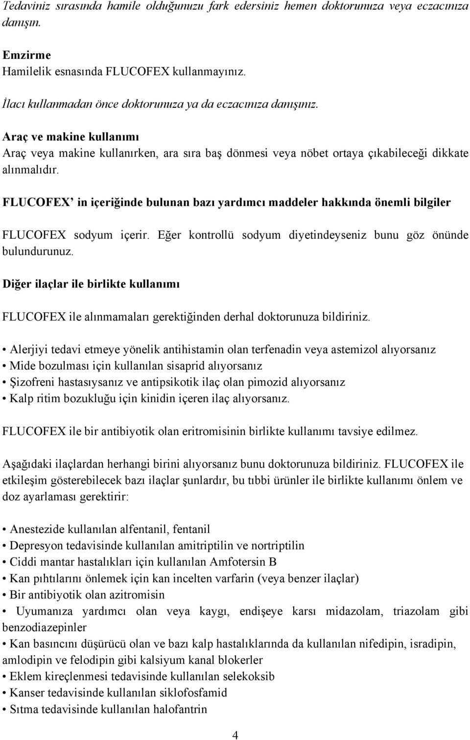 FLUCOFEX in içeriğinde bulunan bazı yardımcı maddeler hakkında önemli bilgiler FLUCOFEX sodyum içerir. Eğer kontrollü sodyum diyetindeyseniz bunu göz önünde bulundurunuz.