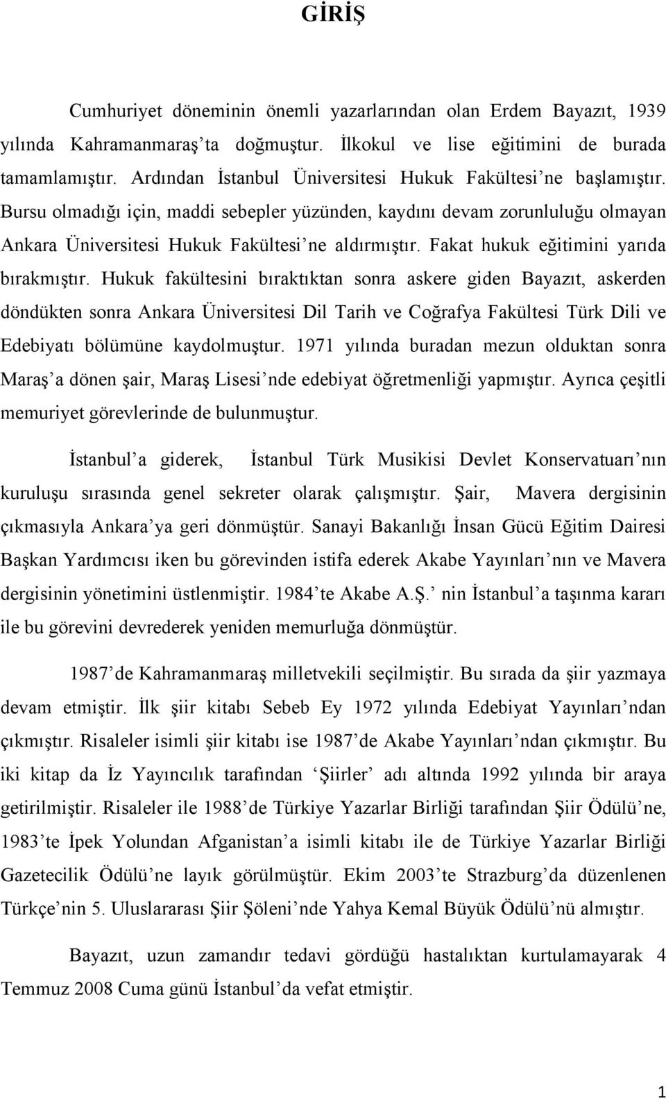 Fakat hukuk eğitimini yarıda bırakmıştır.