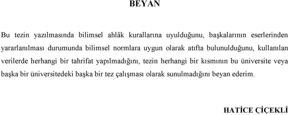 verilerde herhangi bir tahrifat yapılmadığını, tezin herhangi bir kısmının bu üniversite veya