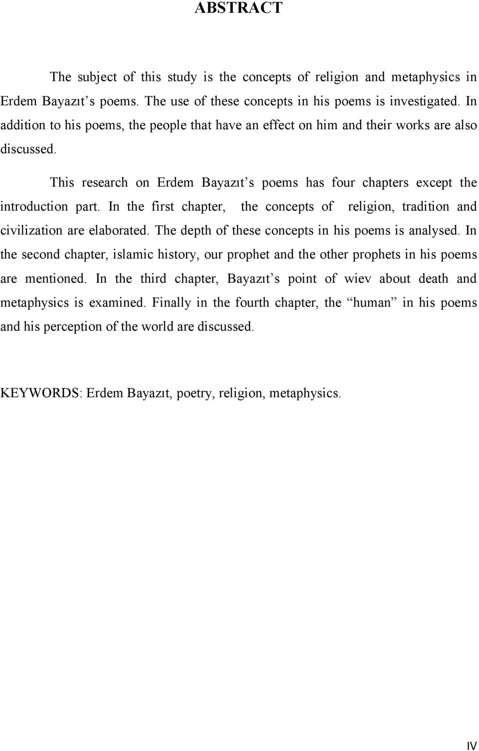 In the first chapter, the concepts of religion, tradition and civilization are elaborated. The depth of these concepts in his poems is analysed.