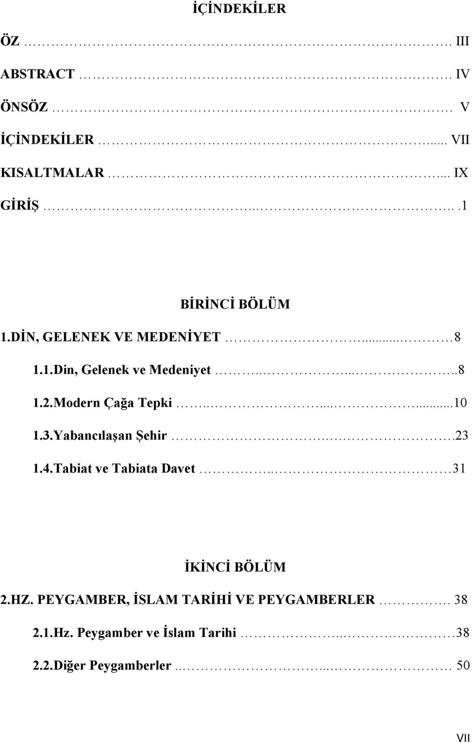 Modern Çağa Tepki........10 1.3.Yabancılaşan Şehir...23 1.4.Tabiat ve Tabiata Davet.