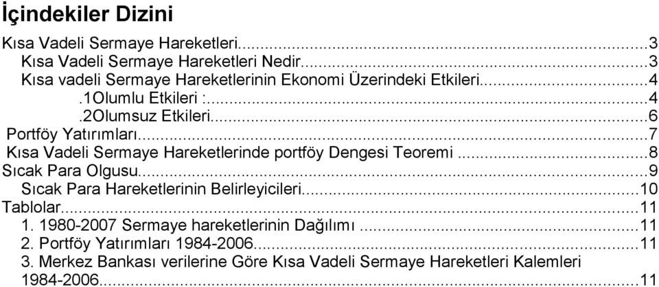 ..7 Kısa Vadeli Sermaye Hareketlerinde portföy Dengesi Teoremi...8 Sıcak Para Olgusu...9 Sıcak Para Hareketlerinin Belirleyicileri.