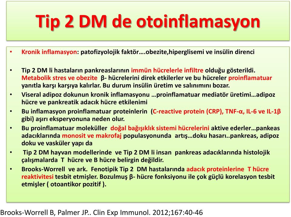 Viseral adipoz dokunun kronik inflamasyonu proinflamatuar mediatör üretimi adipoz hücre ve pankreatik adacık hücre etkilenimi Bu inflamasyon proinflamatuar proteinlerin (C-reactive protein (CRP),