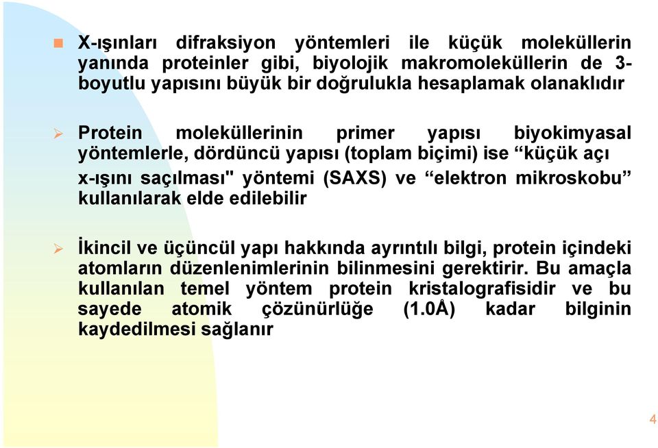 (SAXS) ve elektron mikroskobu kullanılarak l k elde edilebilir İkincil ve üçüncül yapı hakkında ayrıntılı bilgi, g,protein içindeki atomların