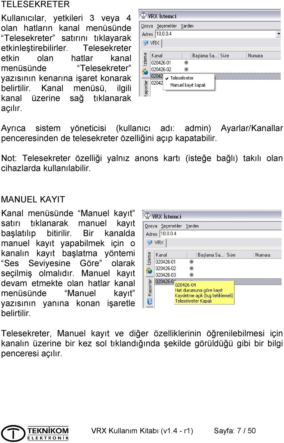 Ayrıca sistem yöneticisi (kullanıcı adı: admin) Ayarlar/Kanallar penceresinden de telesekreter özelliğini açıp kapatabilir.