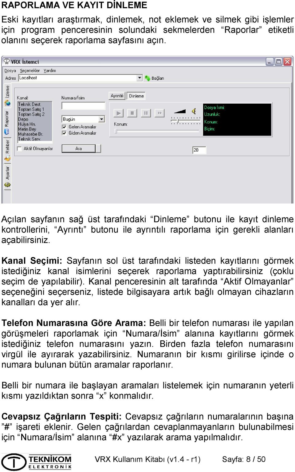 Kanal Seçimi: Sayfanın sol üst tarafındaki listeden kayıtlarını görmek istediğiniz kanal isimlerini seçerek raporlama yaptırabilirsiniz (çoklu seçim de yapılabilir).