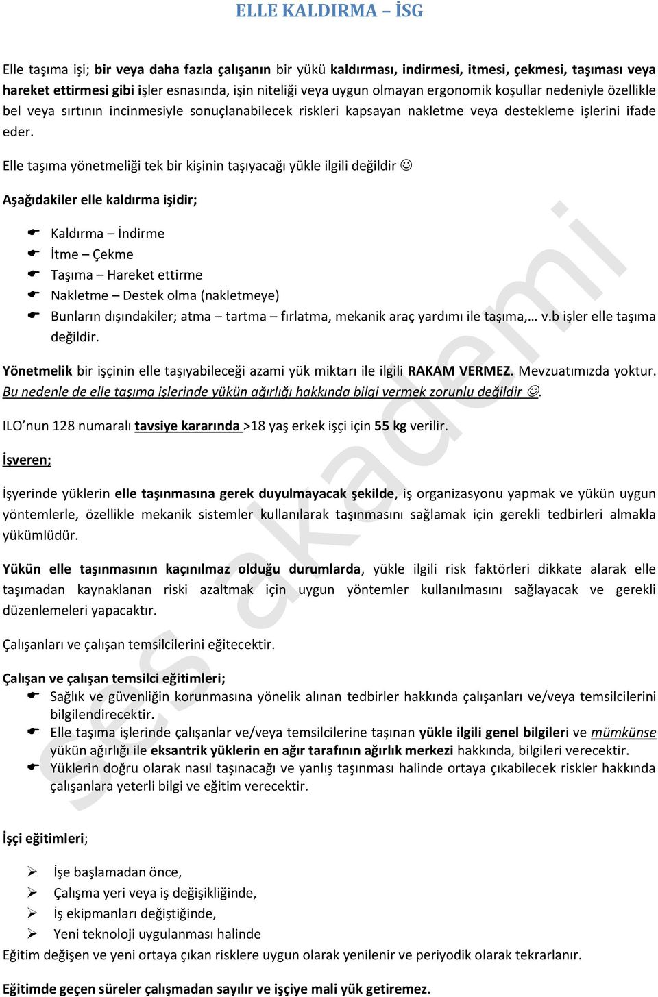 Elle taşıma yönetmeliği tek bir kişinin taşıyacağı yükle ilgili değildir Aşağıdakiler elle kaldırma işidir; Kaldırma İndirme İtme Çekme Taşıma Hareket ettirme Nakletme Destek olma (nakletmeye)