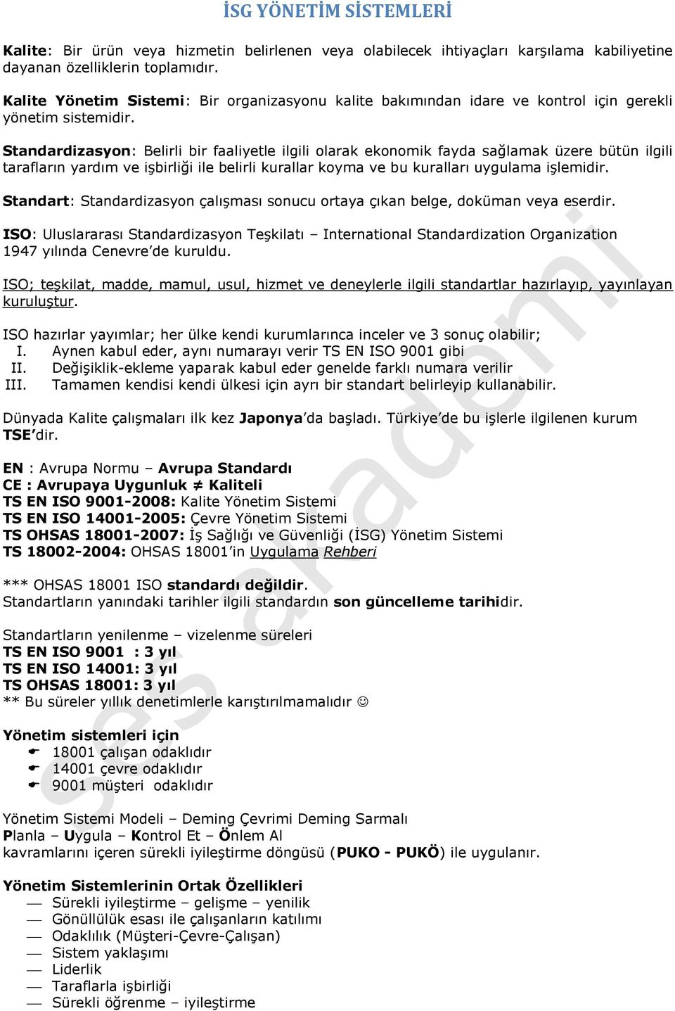 Standardizasyon: Belirli bir faaliyetle ilgili olarak ekonomik fayda sağlamak üzere bütün ilgili tarafların yardım ve işbirliği ile belirli kurallar koyma ve bu kuralları uygulama işlemidir.