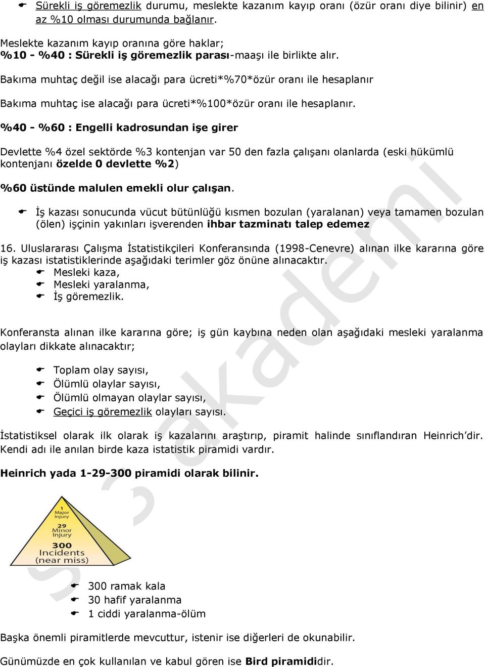 Bakıma muhtaç değil ise alacağı para ücreti*%70*özür oranı ile hesaplanır Bakıma muhtaç ise alacağı para ücreti*%100*özür oranı ile hesaplanır.