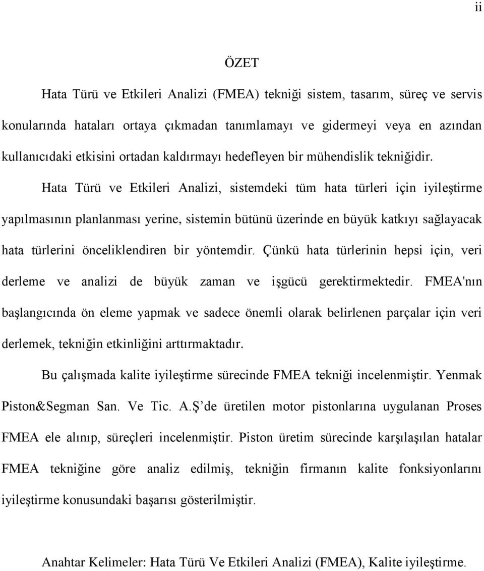 Hata Türü ve Etkileri Analizi, sistemdeki tüm hata türleri için iyileştirme yapılmasının planlanması yerine, sistemin bütünü üzerinde en büyük katkıyı sağlayacak hata türlerini önceliklendiren bir