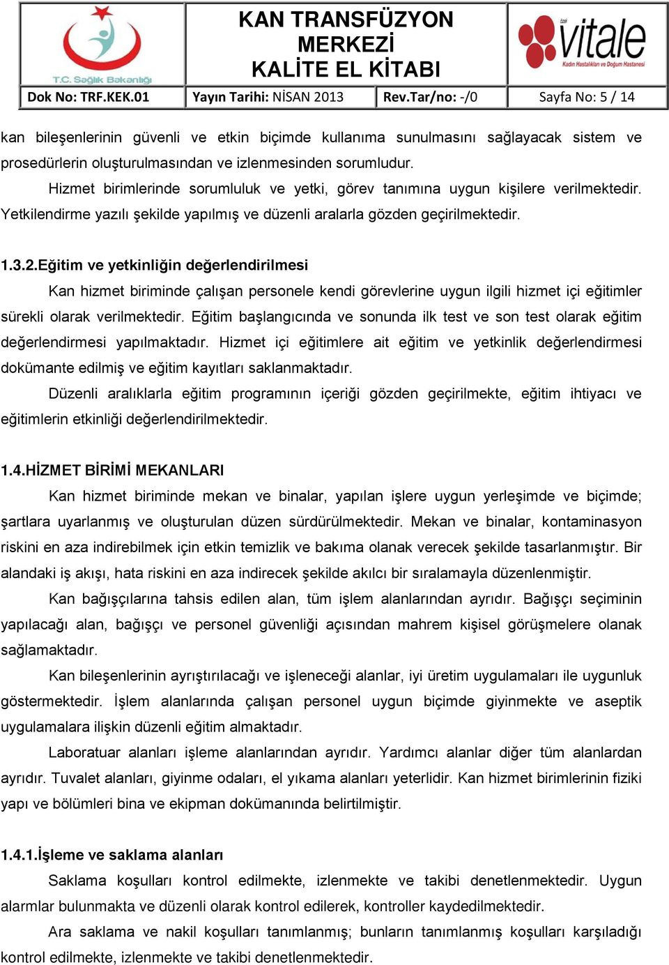 Hizmet birimlerinde sorumluluk ve yetki, görev tanımına uygun kişilere verilmektedir. Yetkilendirme yazılı şekilde yapılmış ve düzenli aralarla gözden geçirilmektedir. 1.3.2.