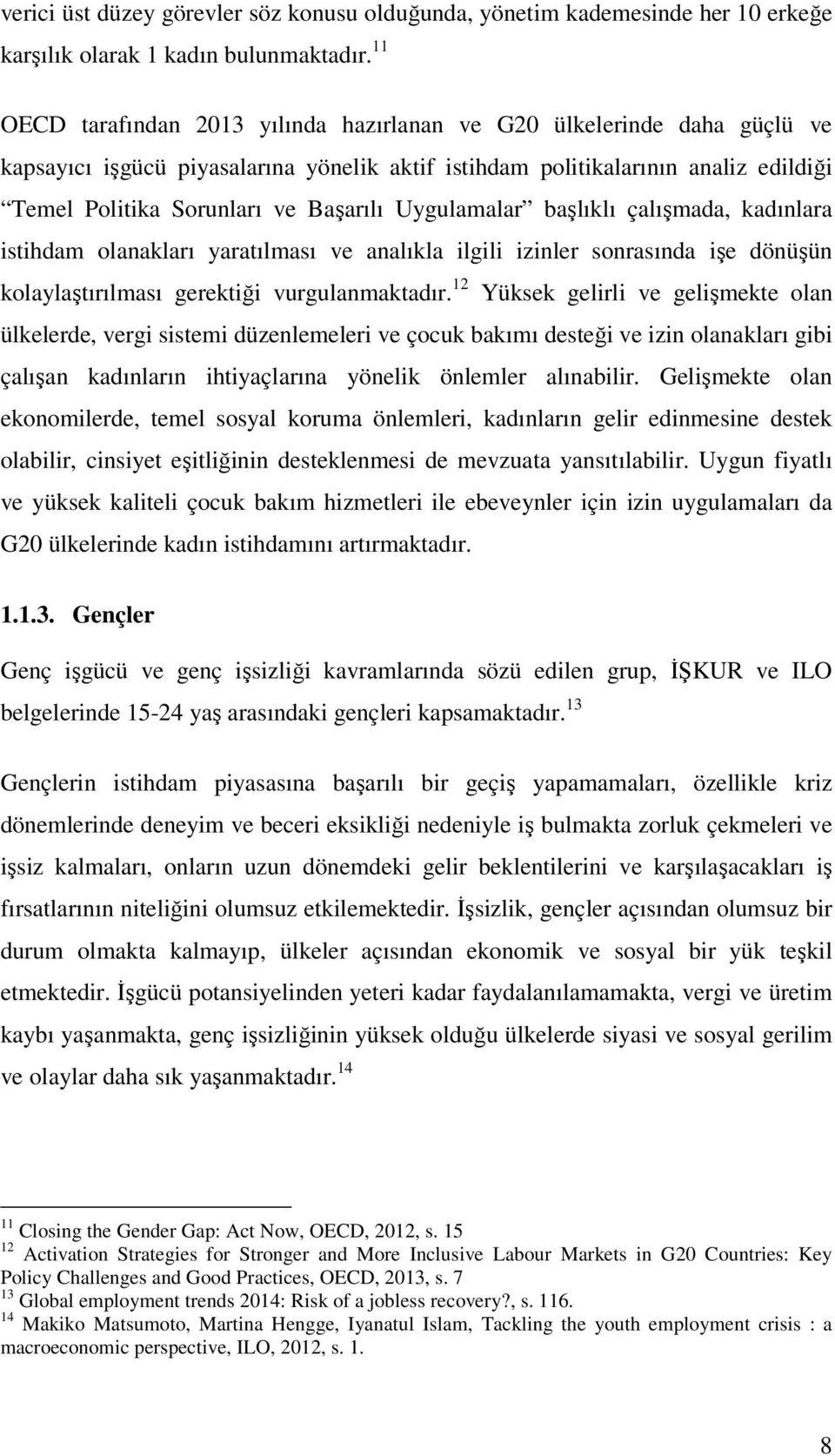 Uygulamalar başlıklı çalışmada, kadınlara istihdam olanakları yaratılması ve analıkla ilgili izinler sonrasında işe dönüşün kolaylaştırılması gerektiği vurgulanmaktadır.