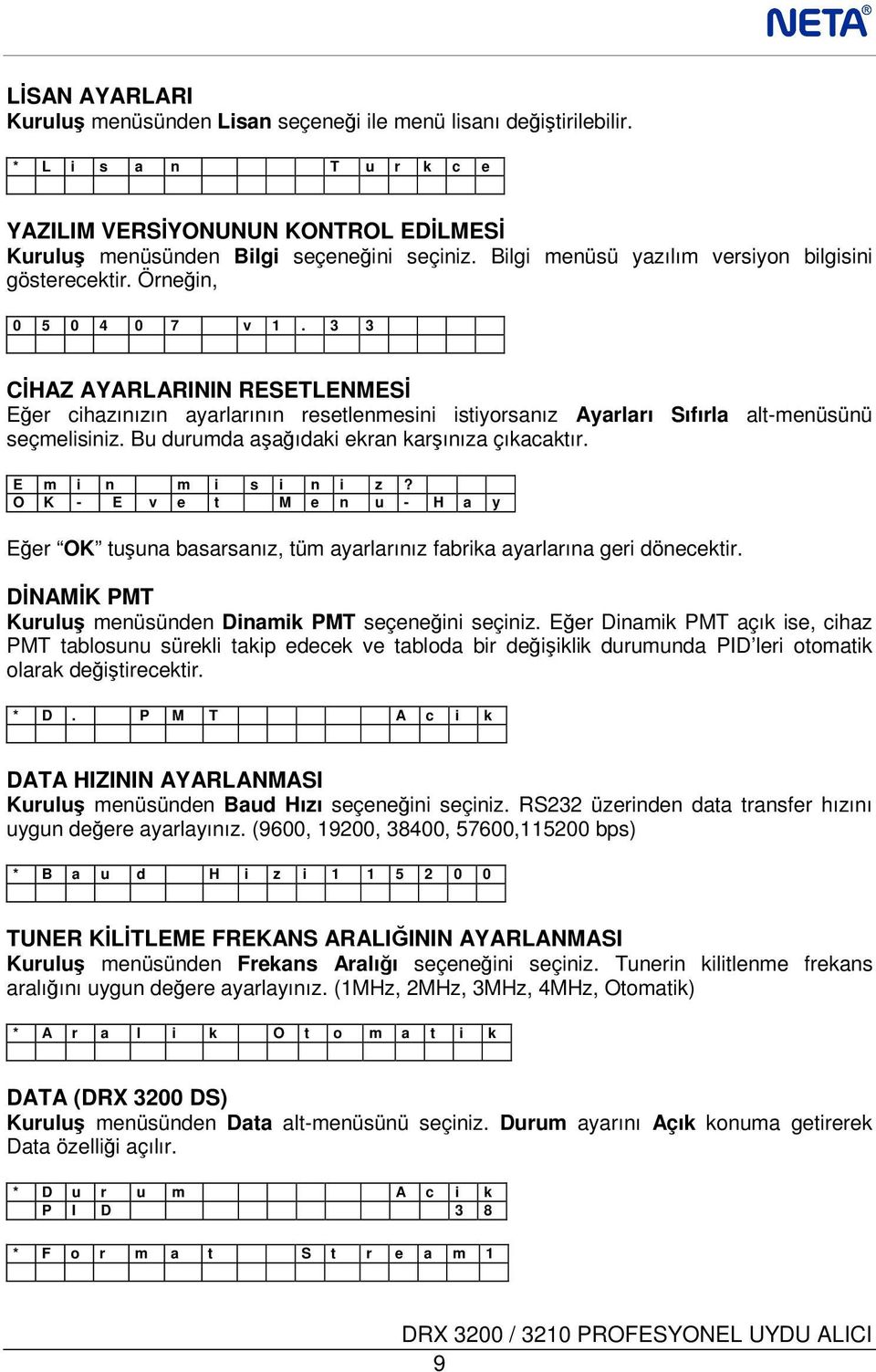 3 3 CİHAZ AYARLARININ RESETLENMESİ Eğer cihazınızın ayarlarının resetlenmesini istiyorsanız Ayarları Sıfırla alt-menüsünü seçmelisiniz. Bu durumda aşağıdaki ekran karşınıza çıkacaktır.