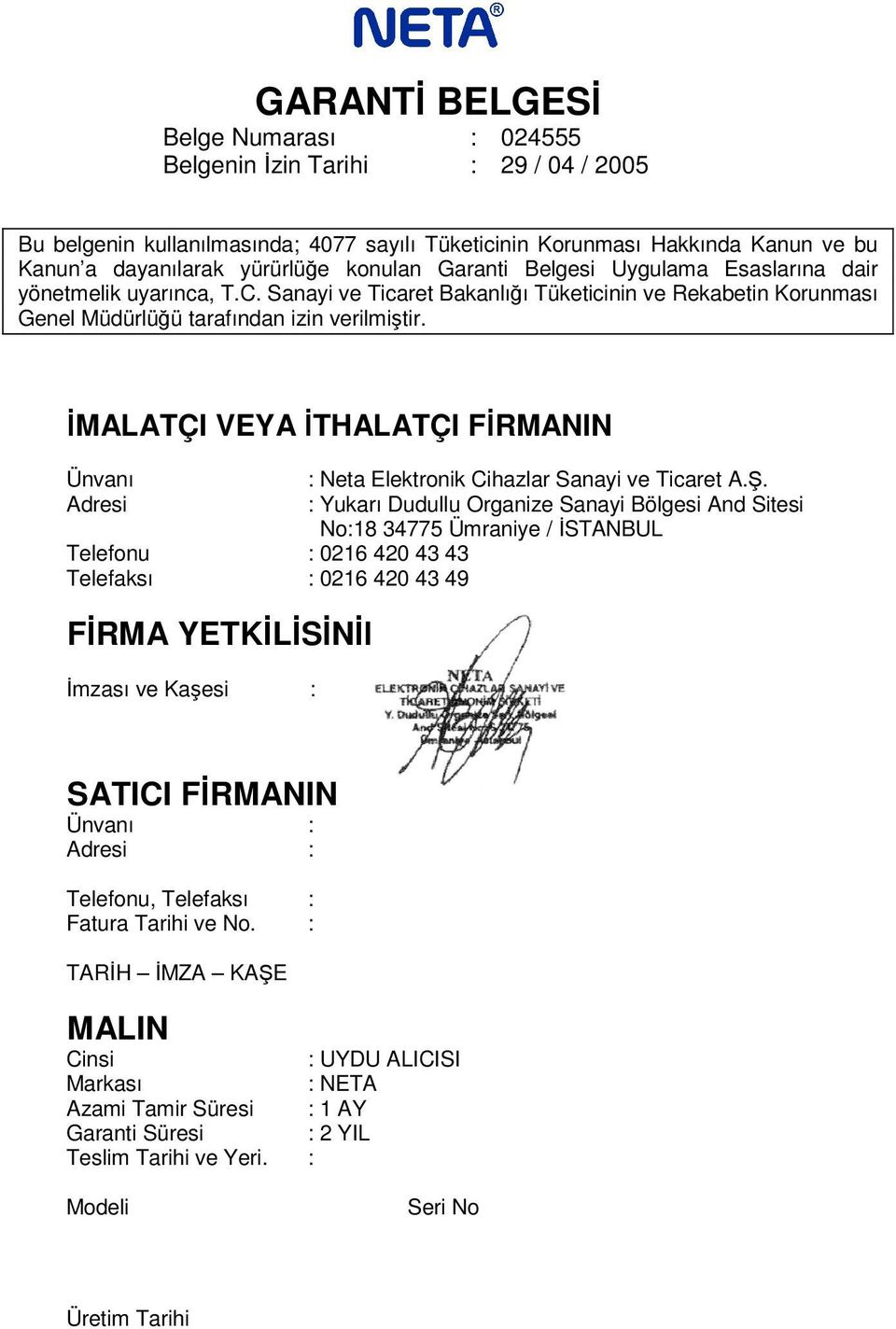 İMALATÇI VEYA İTHALATÇI FİRMANIN Ünvanı Adresi Telefonu : 0216 420 43 43 Telefaksı : 0216 420 43 49 FİRMA YETKİLİSİNİN İmzası ve Kaşesi : : Neta Elektronik Cihazlar Sanayi ve Ticaret A.Ş.