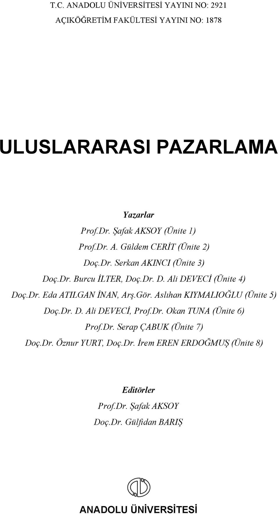 Dr. Eda ATILGAN İNAN, Arş.Gör. Aslıhan KIYMALIOĞLU (Ünite 5) Doç.Dr. D. Ali DEVECİ, Prof.Dr. Okan TUNA (Ünite 6) Prof.Dr. Serap ÇABUK (Ünite 7) Doç.