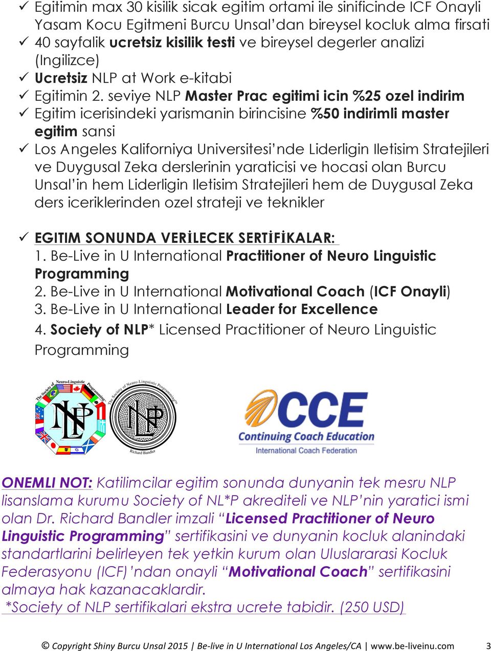 seviye NLP Master Prac egitimi icin %25 ozel indirim ü Egitim icerisindeki yarismanin birincisine %50 indirimli master egitim sansi ü Los Angeles Kaliforniya Universitesi nde Liderligin Iletisim