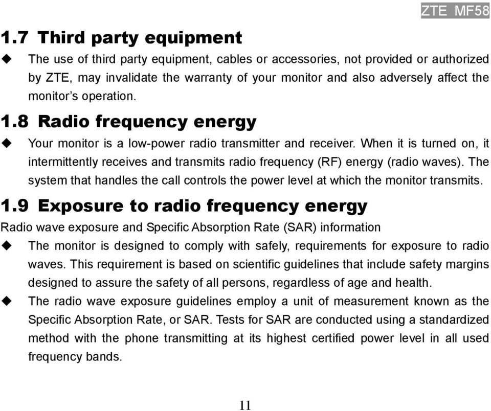 When it is turned on, it intermittently receives and transmits radio frequency (RF) energy (radio waves). The system that handles the call controls the power level at which the monitor transmits. 1.