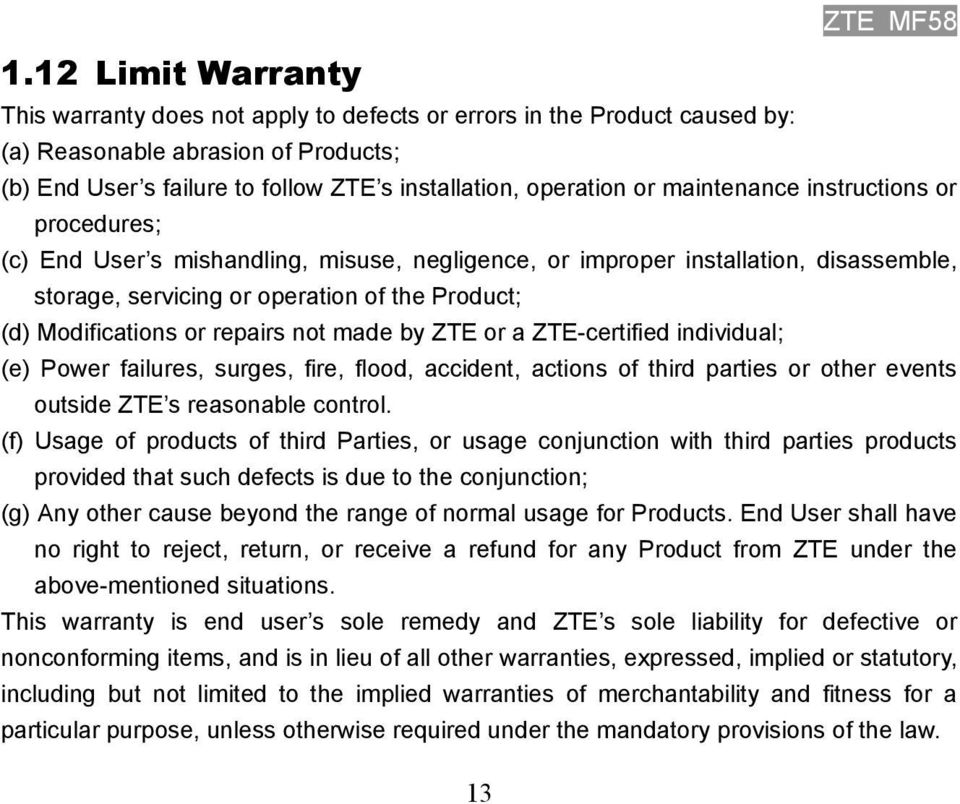 repairs not made by ZTE or a ZTE-certified individual; (e) Power failures, surges, fire, flood, accident, actions of third parties or other events outside ZTE s reasonable control.