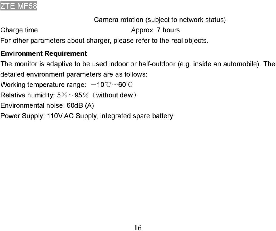 Environment Requirement The monitor is adaptive to be used indoor or half-outdoor (e.g. inside an automobile).