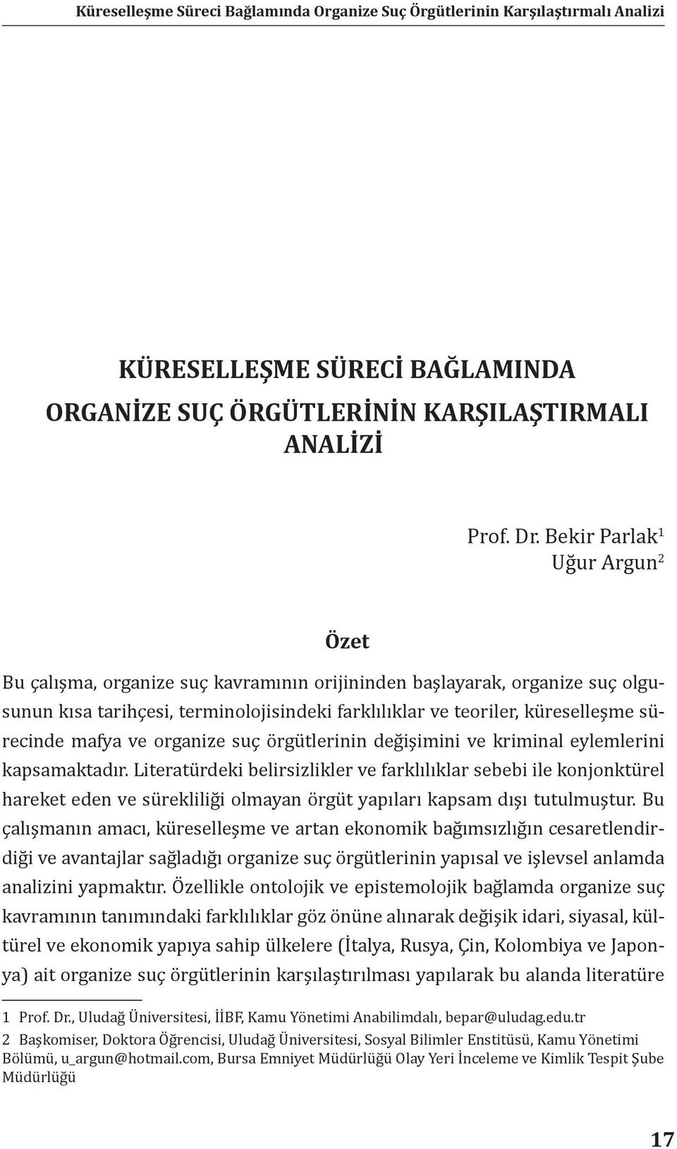 mafya ve organize suç örgütlerinin değişimini ve kriminal eylemlerini kapsamaktadır.