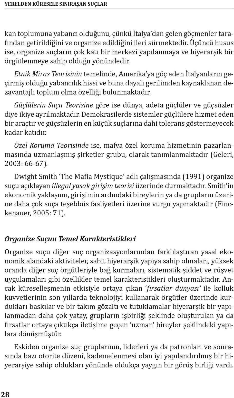 Etnik Miras Teorisinin temelinde, Amerika ya göç eden İtalyanların geçirmiş olduğu yabancılık hissi ve buna dayalı gerilimden kaynaklanan dezavantajlı toplum olma özelliği bulunmaktadır.