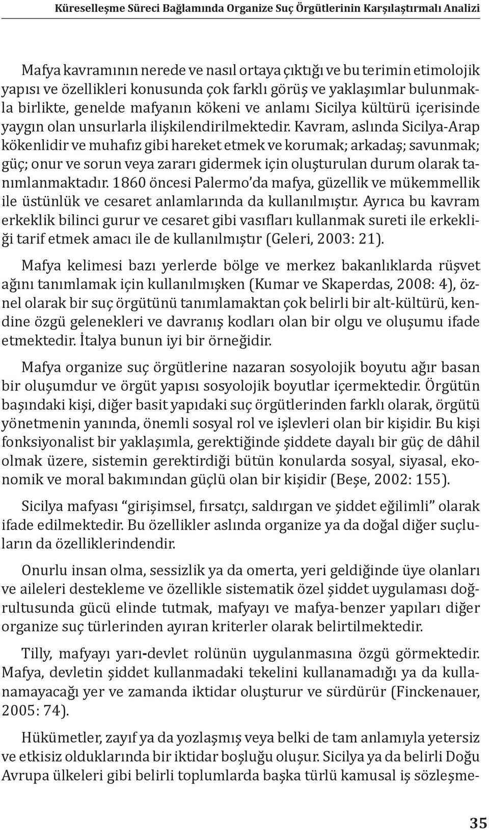 Kavram, aslında Sicilya-Arap kökenlidir ve muhafız gibi hareket etmek ve korumak; arkadaş; savunmak; güç; onur ve sorun veya zararı gidermek için oluşturulan durum olarak tanımlanmaktadır.