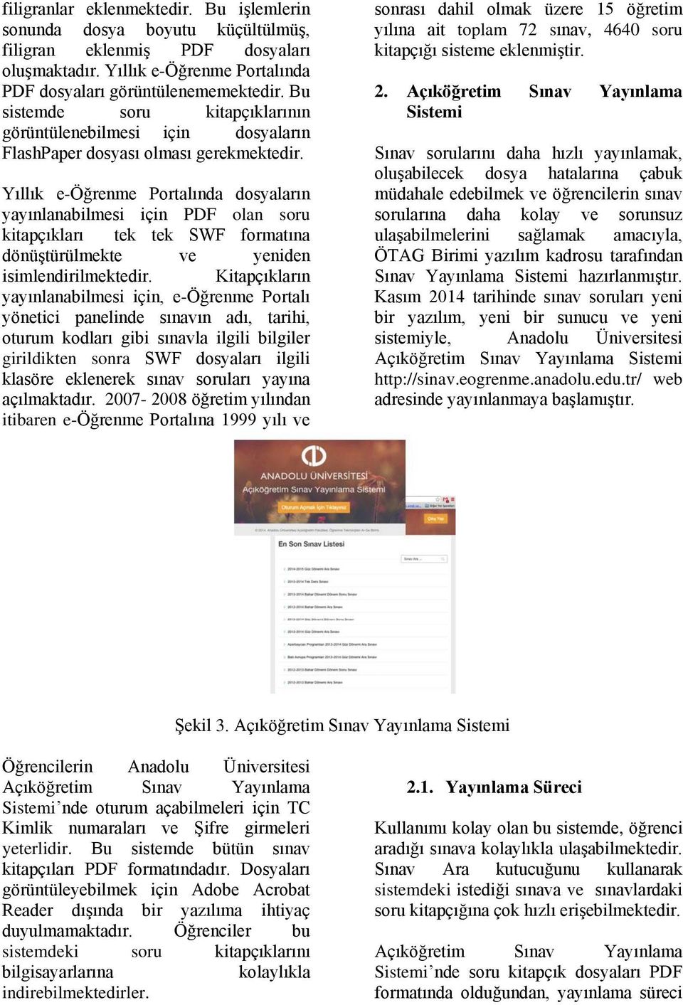 Yıllık e-öğrenme Portalında dosyaların yayınlanabilmesi için PDF olan soru kitapçıkları tek tek SWF formatına dönüştürülmekte ve yeniden isimlendirilmektedir.