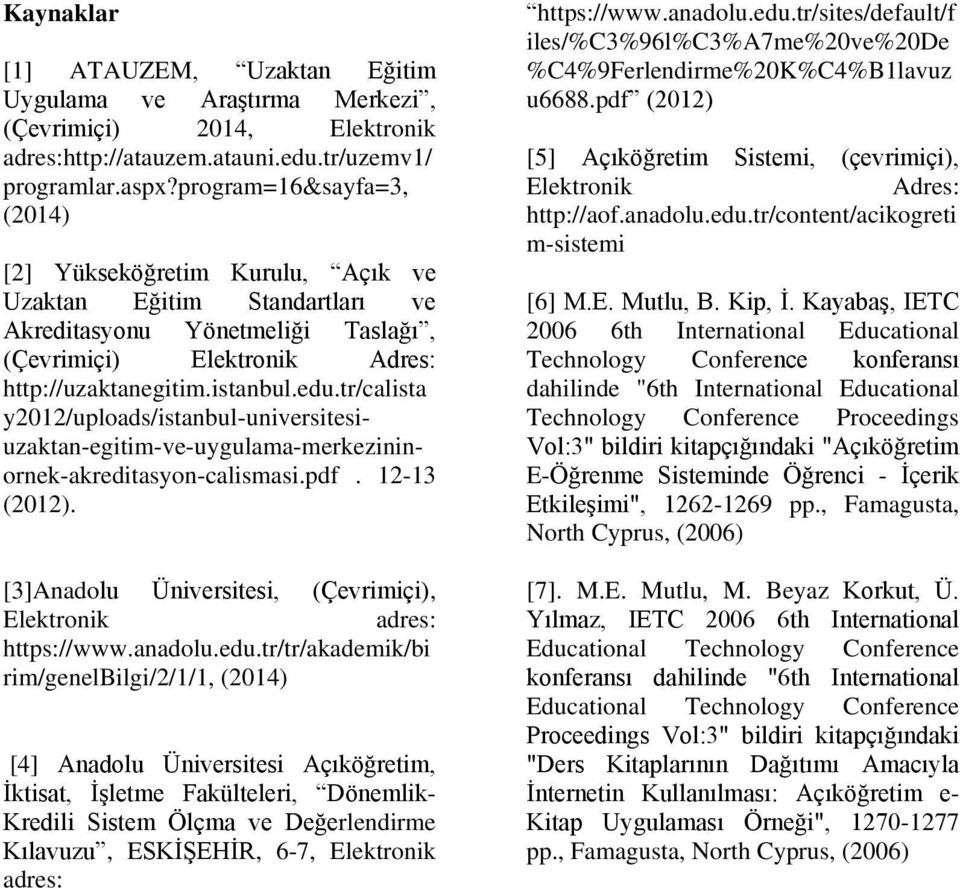 tr/calista y2012/uploads/istanbul-universitesiuzaktan-egitim-ve-uygulama-merkezininornek-akreditasyon-calismasi.pdf. 12-13 (2012). [3]Anadolu Üniversitesi, (), Elektronik adres: https://www.anadolu.