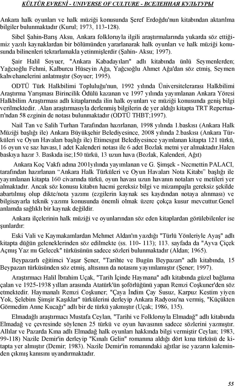 tekrarlamakla yetinmişlerdir (Şahin- Aksu; 1997).