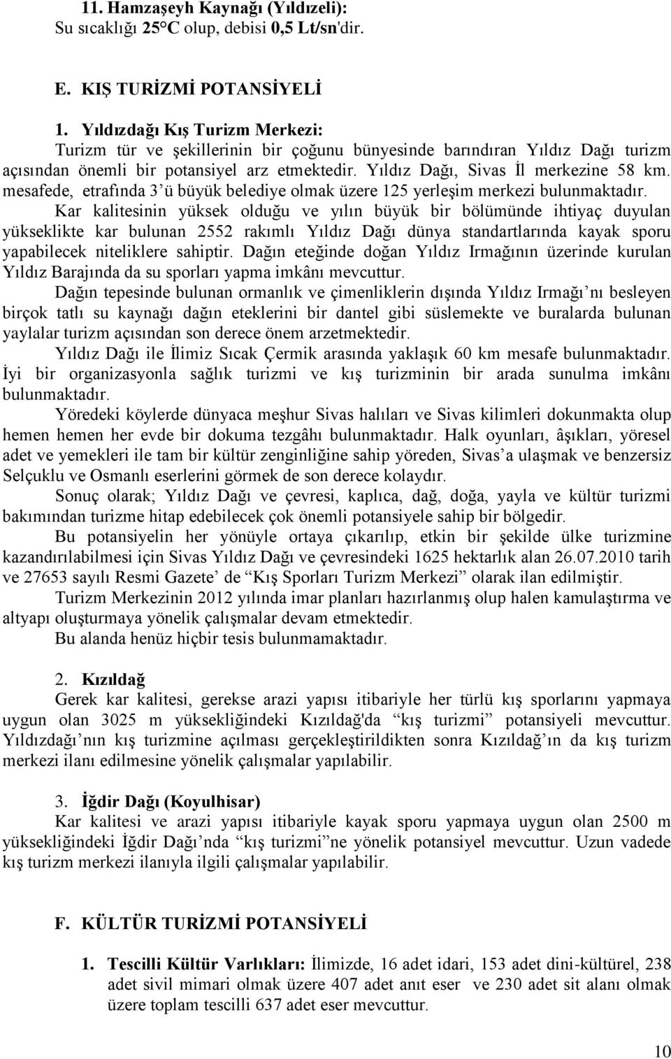 mesafede, etrafında 3 ü büyük belediye olmak üzere 125 yerleşim merkezi bulunmaktadır.