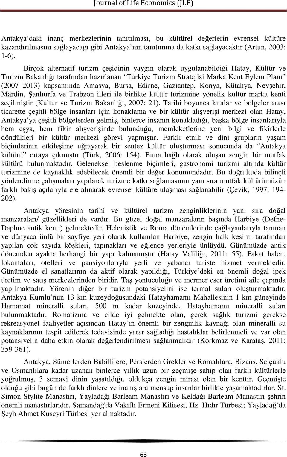 Amasya, Bursa, Edirne, Gaziantep, Konya, Kütahya, Nevşehir, Mardin, Şanlıurfa ve Trabzon illeri ile birlikte kültür turizmine yönelik kültür marka kenti seçilmiştir (Kültür ve Turizm Bakanlığı, 2007: