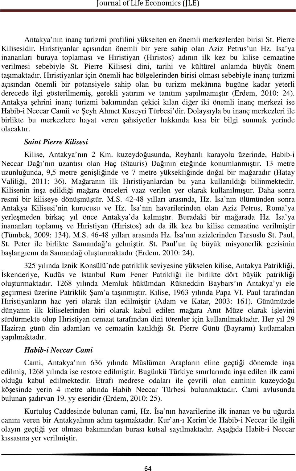 Hıristiyanlar için önemli hac bölgelerinden birisi olması sebebiyle inanç turizmi açısından önemli bir potansiyele sahip olan bu turizm mekânına bugüne kadar yeterli derecede ilgi gösterilmemiş,