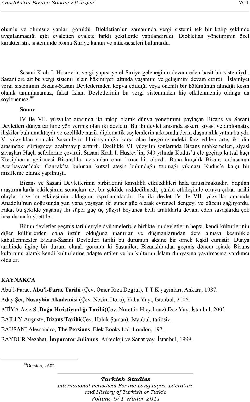 Diokletian yönetiminin özel karakteristik sisteminde Roma-Suriye kanun ve müesseseleri bulunurdu. Sasani Kralı I. Hüsrev in vergi yapısı yerel Suriye geleneğinin devam eden basit bir sistemiydi.