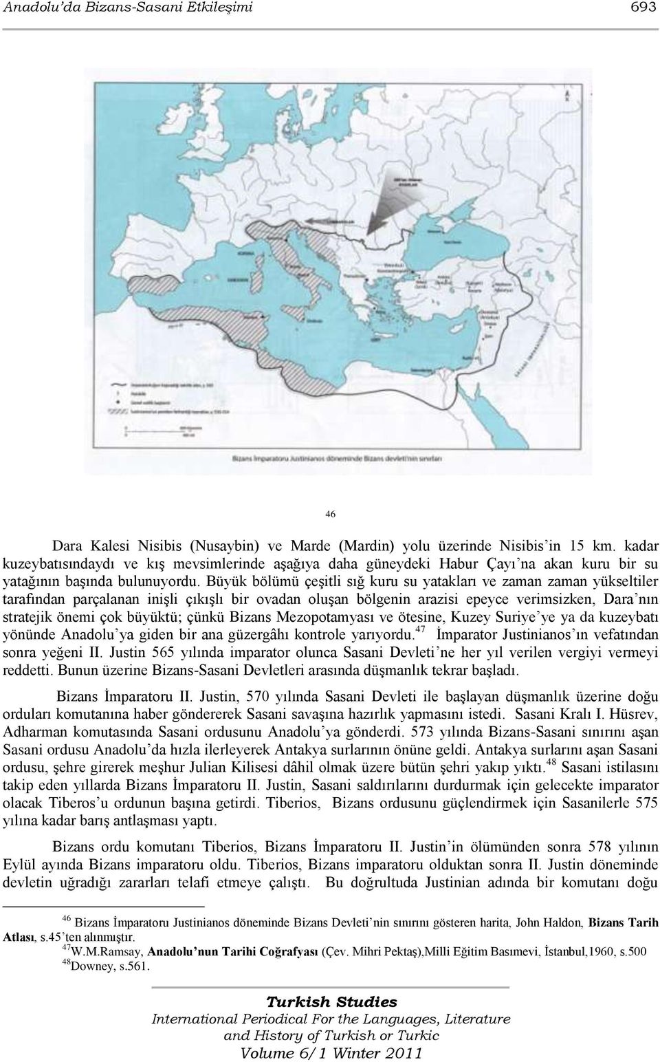 Büyük bölümü çeşitli sığ kuru su yatakları ve zaman zaman yükseltiler tarafından parçalanan inişli çıkışlı bir ovadan oluşan bölgenin arazisi epeyce verimsizken, Dara nın stratejik önemi çok büyüktü;