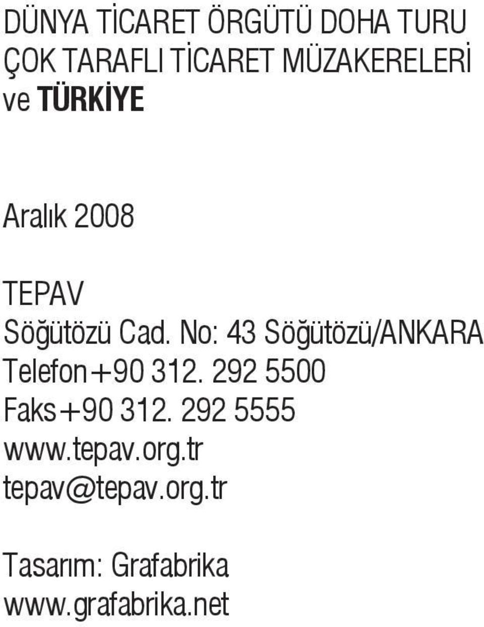 No: 43 Söğütözü/ANKARA Telefon+90 312. 292 5500 Faks+90 312.