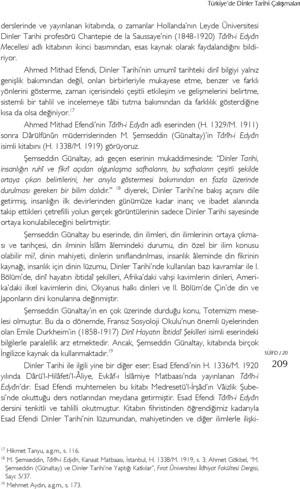 Ahmed Mithad Efendi, Dinler Tarihi nin umumî tarihteki dinî bilgiyi yalnız genişlik bakımından değil, onları birbirleriyle mukayese etme, benzer ve farklı yönlerini gösterme, zaman içerisindeki