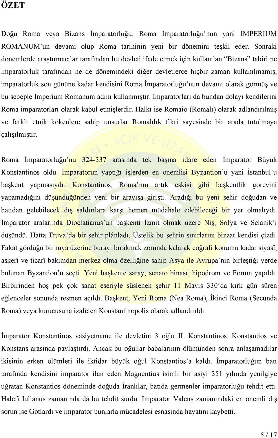 imparatorluk son gününe kadar kendisini Roma İmparatorluğu nun devamı olarak görmüş ve bu sebeple Imperium Romanum adını kullanmıştır.