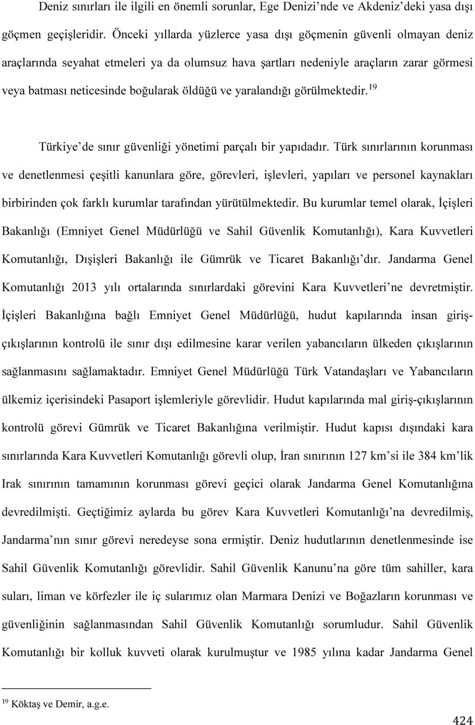 ve yaralandığı görülmektedir. 19 Türkiye de sınır güvenliği yönetimi parçalı bir yapıdadır.