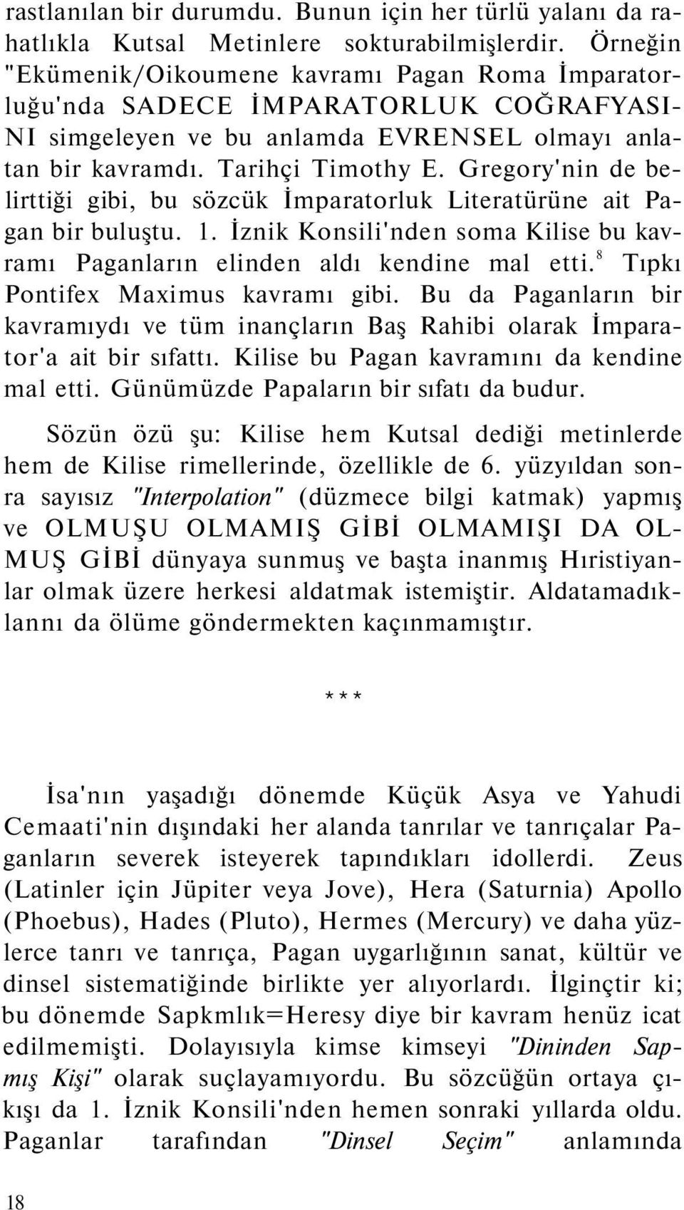 Gregory'nin de belirttiği gibi, bu sözcük İmparatorluk Literatürüne ait Pagan bir buluştu. 1. İznik Konsili'nden soma Kilise bu kavramı Paganların elinden aldı kendine mal etti.