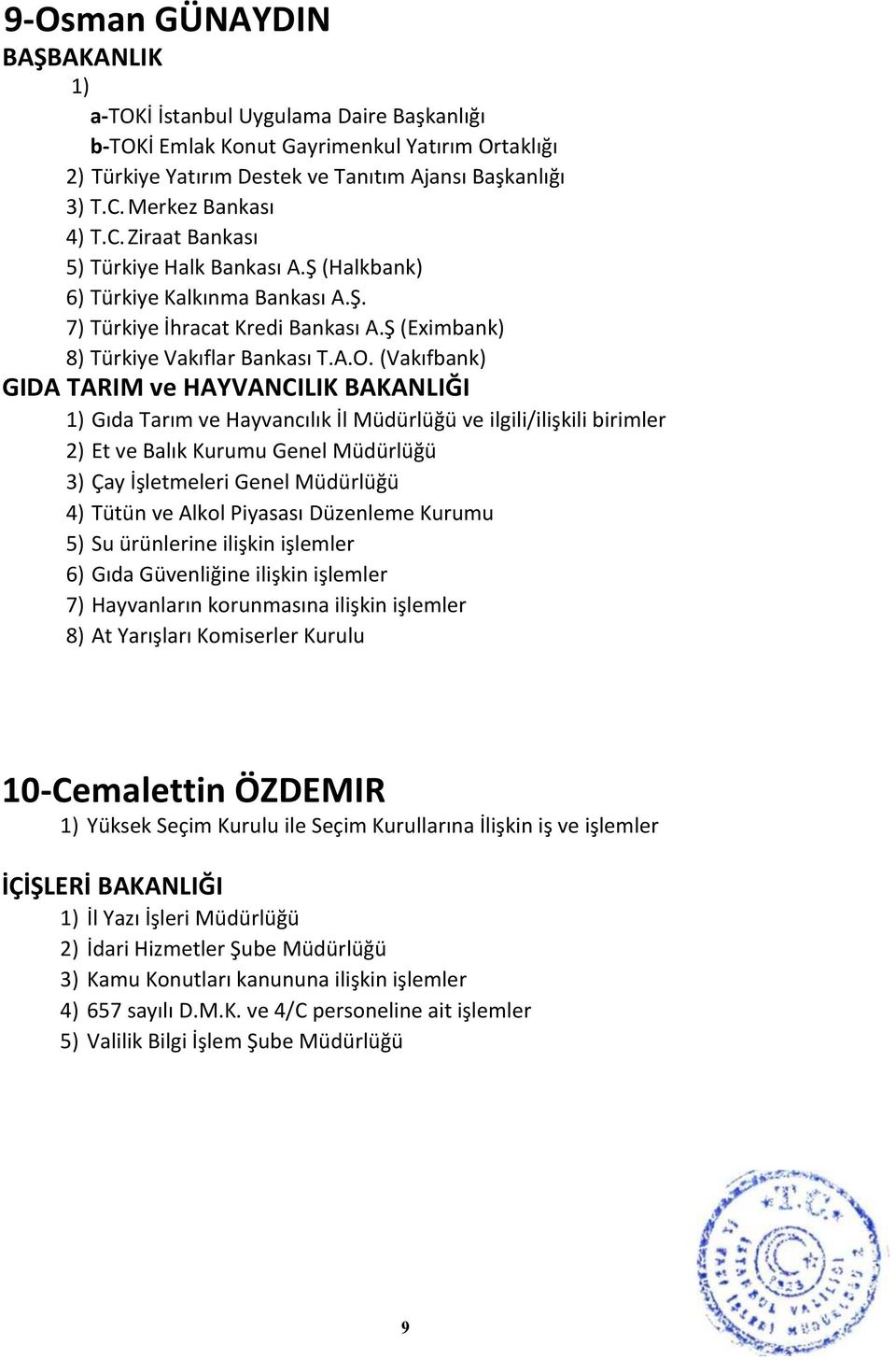 (Vakıfbank) GIDA TARIM ve HAYVANCILIK BAKANLIĞI 1) Gıda Tarım ve Hayvancılık İl Müdürlüğü ve ilgili/ilişkili birimler 2) Et ve Balık Kurumu Genel Müdürlüğü 3) Çay İşletmeleri Genel Müdürlüğü 4) Tütün