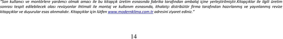 kitapçıklar ile ilgili üretim sonrası tespit edilebilecek olası revizyonlar ihtimali ile montaj ve kullanım