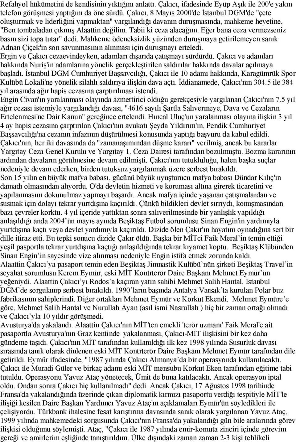 Eğer bana ceza vermezseniz basın sizi topa tutar" dedi. Mahkeme ödeneksizlik yüzünden duruşmaya getirilemeyen sanık Adnan Çiçek'in son savunmasının alınması için duruşmayı erteledi.