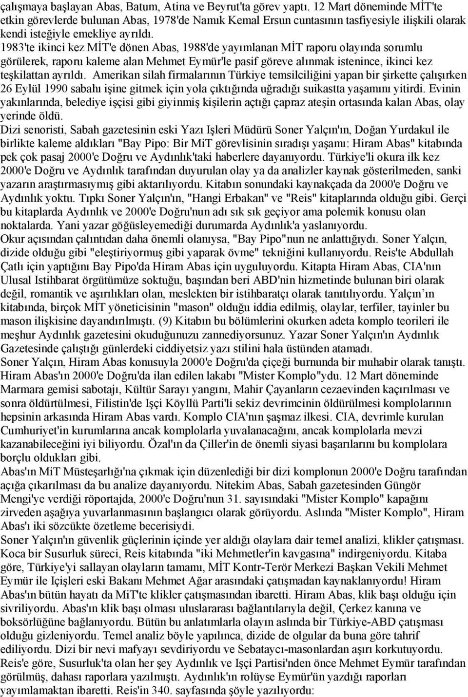 1983'te ikinci kez MİT'e dönen Abas, 1988'de yayımlanan MİT raporu olayında sorumlu görülerek, raporu kaleme alan Mehmet Eymür'le pasif göreve alınmak istenince, ikinci kez teşkilattan ayrıldı.