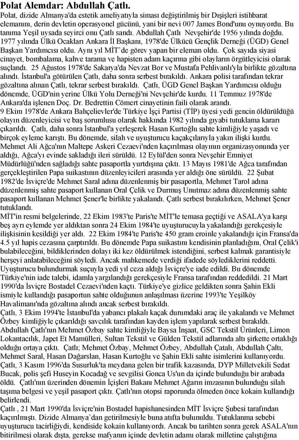 Bu tanıma Yeşil uysada seyirci onu Çatlı sandı. Abdullah Çatlı Nevşehir'de 1956 yılında doğdu.